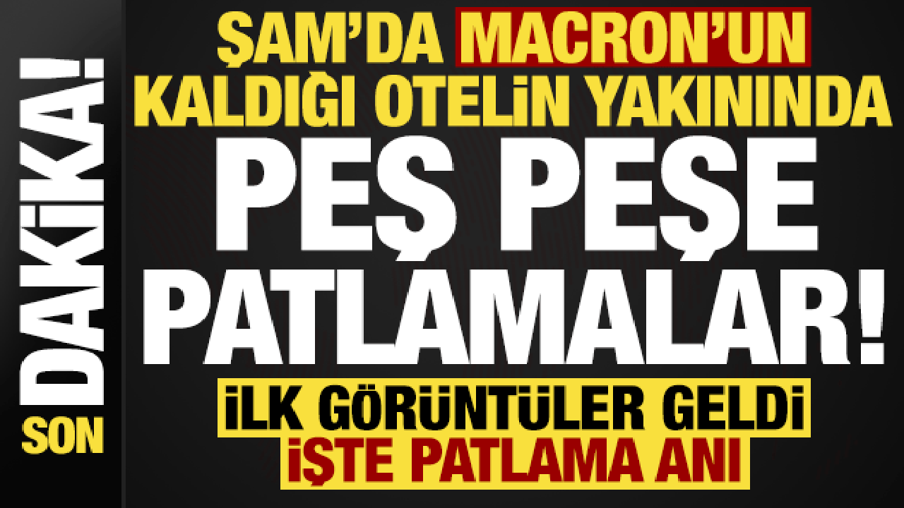 Son dakika: Şam'da Macron'un kaldığı otelin yakınında patlamalar! &Ccedil;ok sayıda yaralı var...