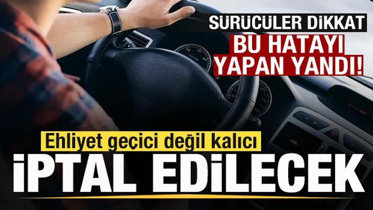 S&uuml;r&uuml;c&uuml;ler dikkat! Bu hatayı yapan yandı! Ehliyet ge&ccedil;ici değil kalıcı iptal olacak