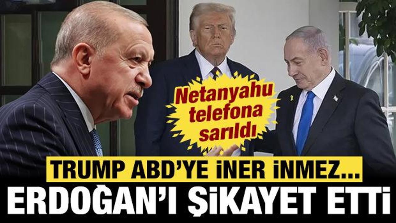 Trump ABD'ye iner inmez... Netanyahu telefona sarıldı, Erdoğan'ı şikayet etti!