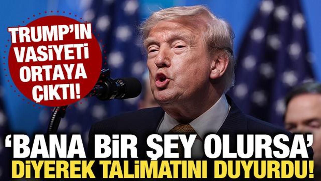 Trump’ın vasiyeti ortaya çıktı! ‘Bana bir şey olursa’ diyerek talimatını açıkladı