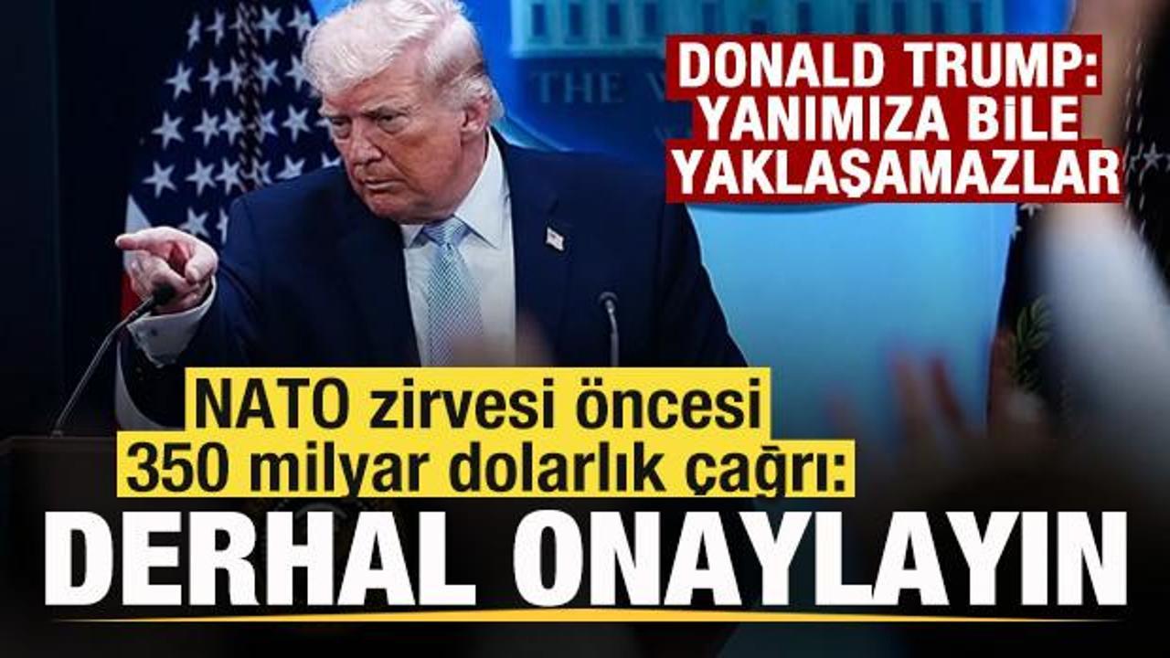 Trump'tan NATO zirvesi &ouml;ncesi 350 milyar dolarlık &ccedil;ağrı: Derhal onaylayın