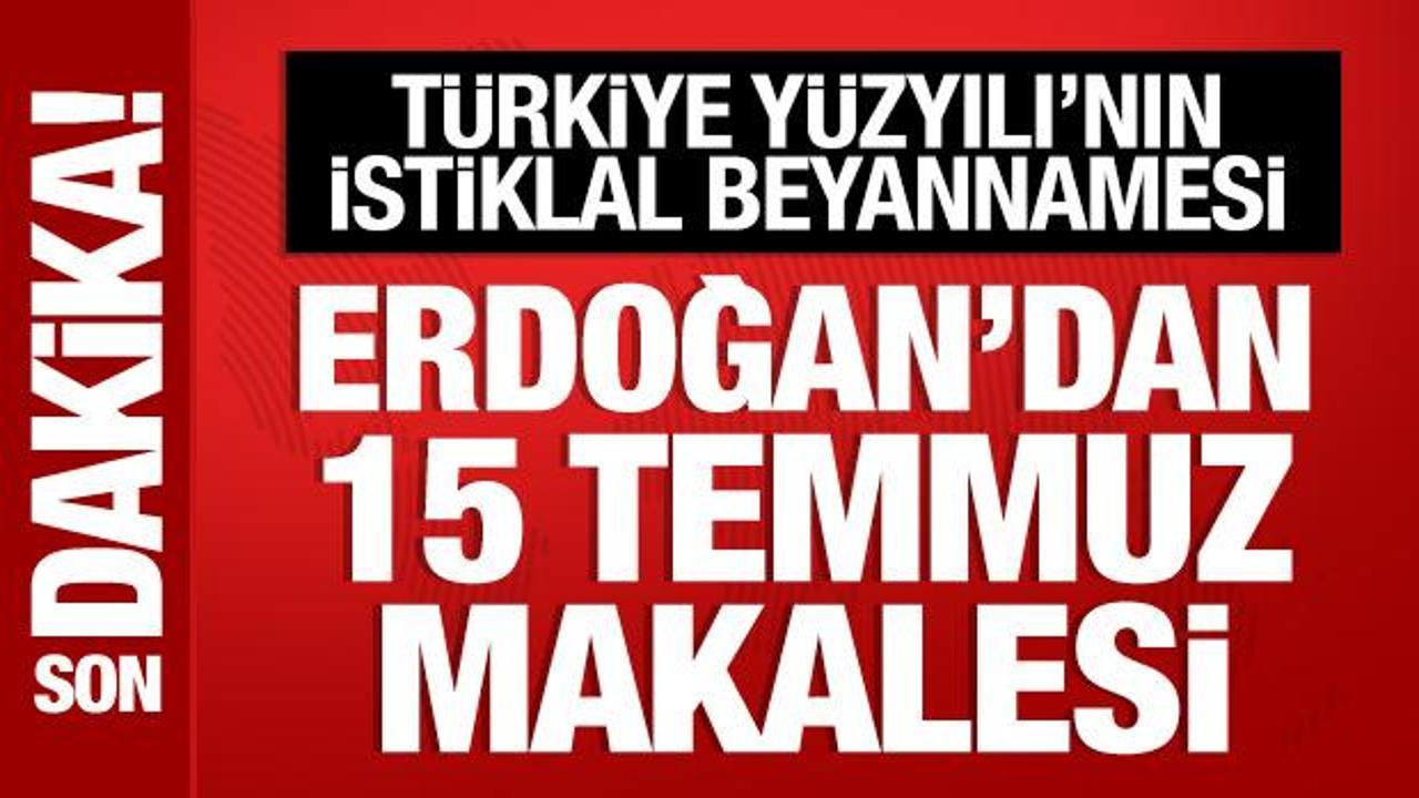 Cumhurbaşkanı Erdoğan'dan 15 Temmuz makalesi
