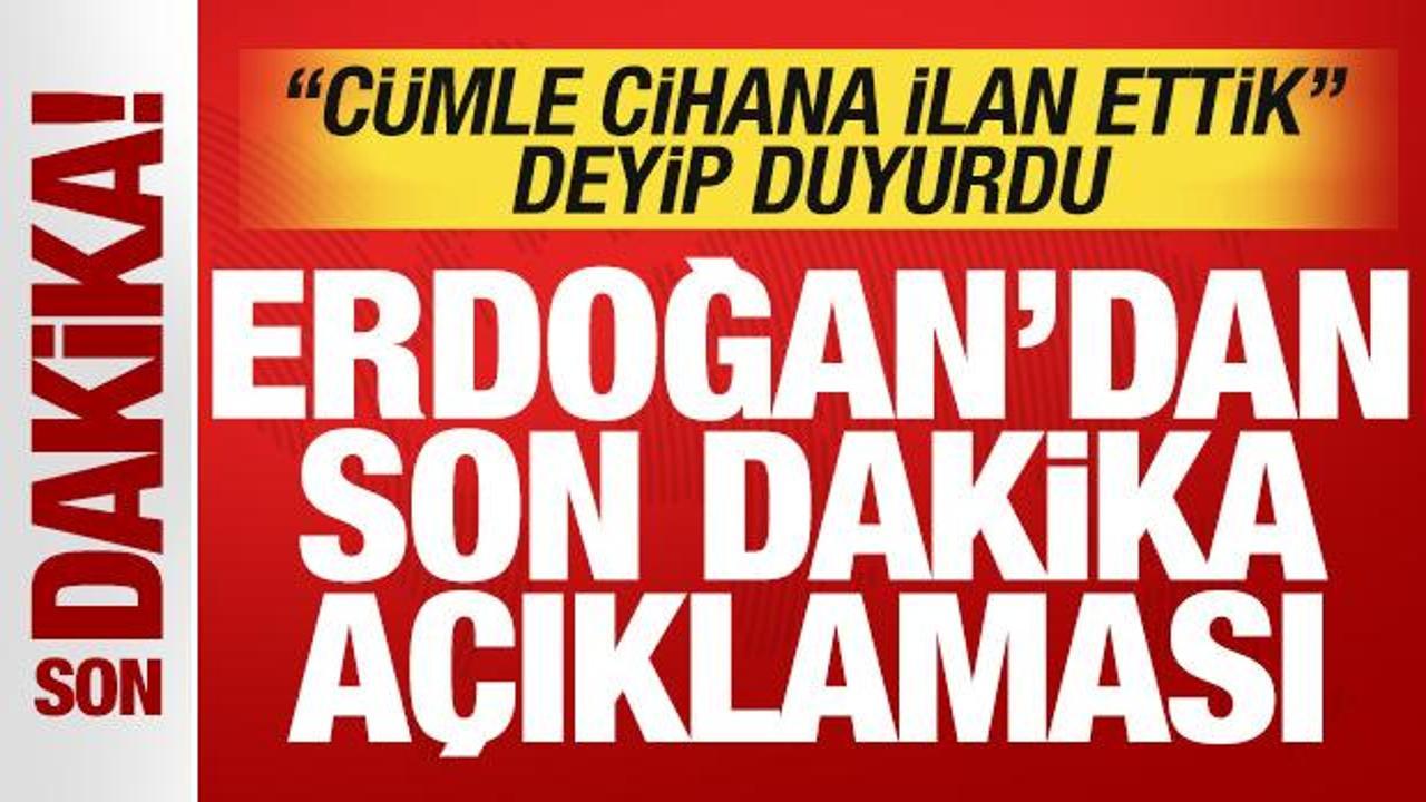 Cumhurbaşkanı Erdoğan'dan tarihi a&ccedil;ıklamalar! 'C&uuml;mle cihana ilan ettik' deyip duyurdu