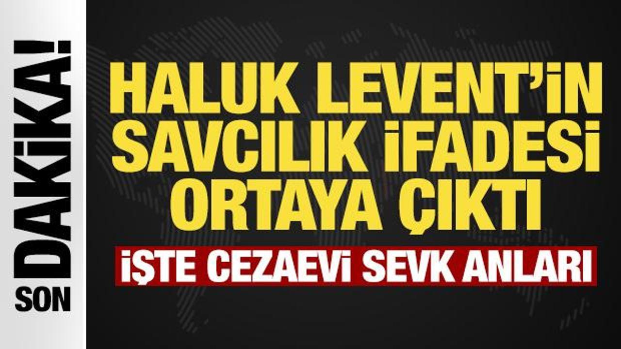 Haluk Levent&rsquo;in savcılık ifadesi ortaya &ccedil;ıktı: İşte cezaevi sevk anları