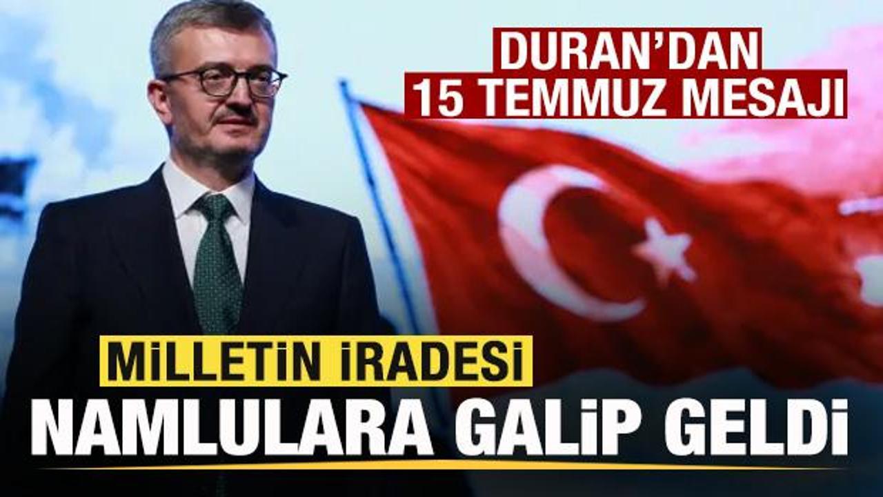İletişim Başkanı Duran: 15 Temmuz'da millet iradesi namlular karşısında galip geldi