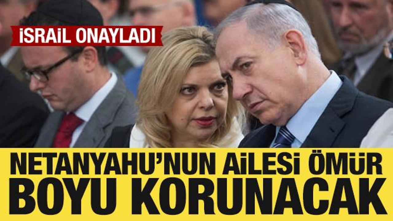 İsrail onayladı: Netanyahu'nun ailesi &ouml;m&uuml;r boyu korunacak