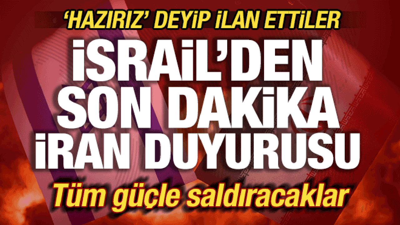 İsrail'den son dakika İran duyurusu! 'Hazırız' deyip ilan ettiler! T&uuml;m g&uuml;&ccedil;le saldıracaklar