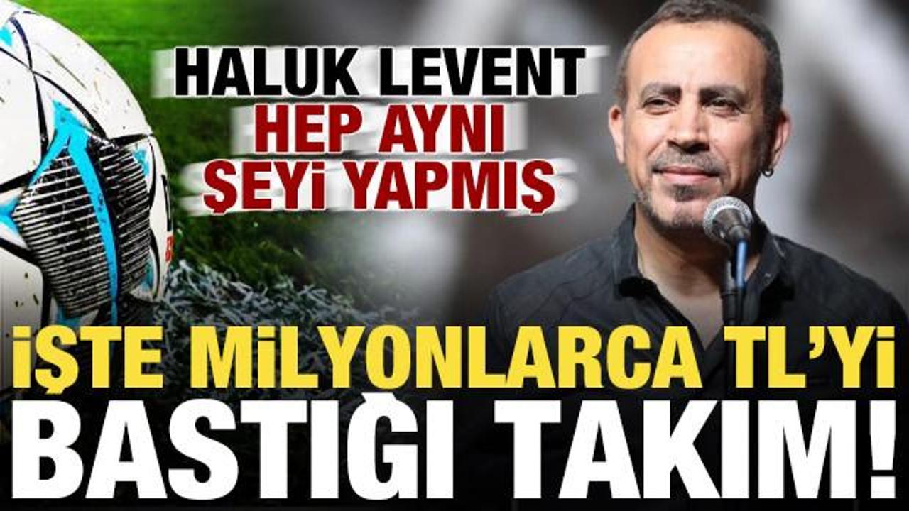 İşte Haluk Levent'in milyonlarca TL'lik bahis oynadığı takım! Hep aynı şeyi yaptı...