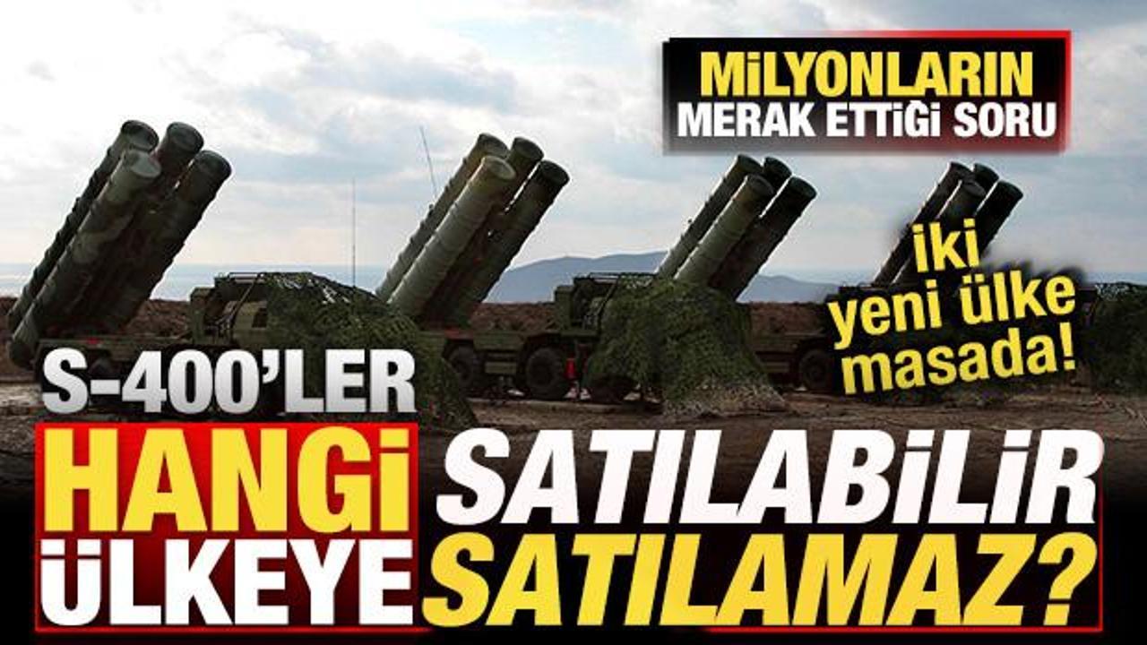 Milyonların merak ettiği soru! S-400'ler hangi &uuml;lkeye satılabilir? İki yeni &uuml;lke masada
