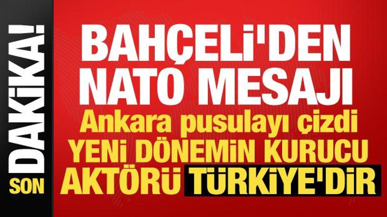 Bah&ccedil;eli'den NATO Zirvesi mesajı: T&uuml;rkiye yeni d&ouml;nemin kurucu akt&ouml;r&uuml;