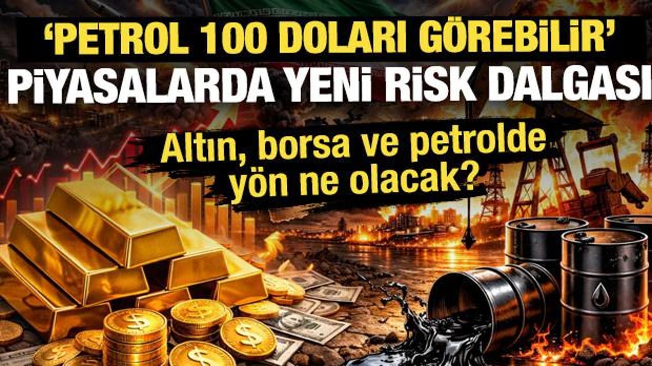 Piyasalarda yeni risk dalgası: Altın, borsa ve petrolde y&ouml;n ne olacak?