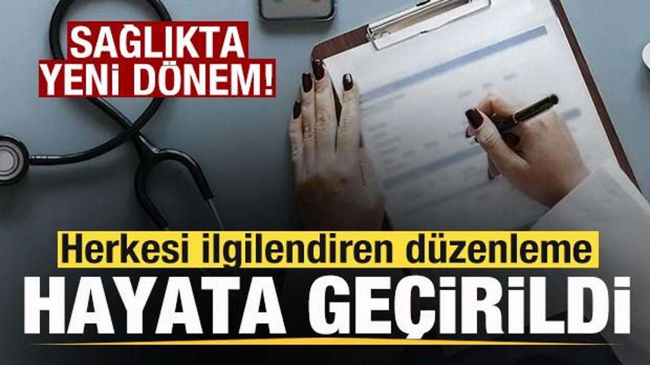 Sağlıkta herkesi ilgilendiren d&uuml;zenleme hayata ge&ccedil;irildi! Yeni d&ouml;nem resmen başladı