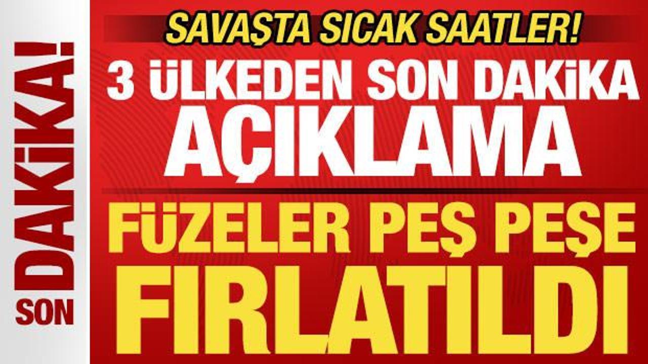 Savaşta sıcak saatler! 3 &uuml;lkeden son dakika a&ccedil;ıklaması! F&uuml;zeler peş peşe fırlatıldı