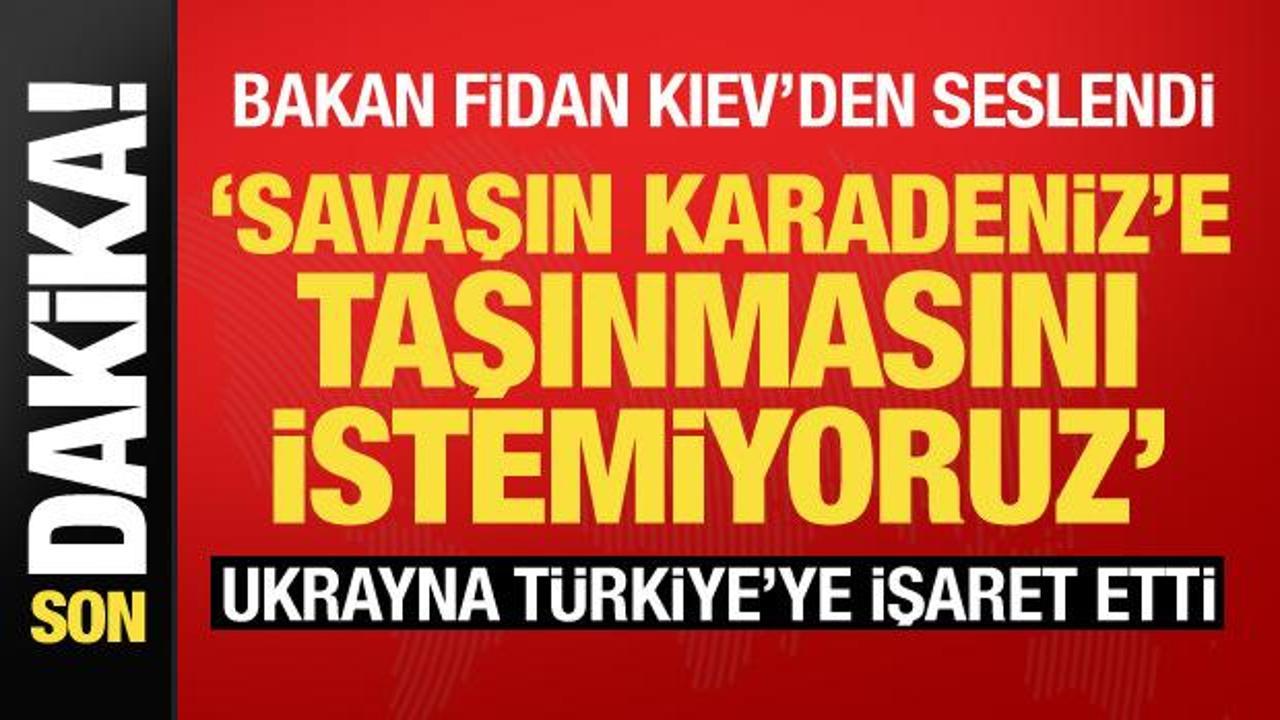 Son dakika... Bakan Fidan Kiev'den seslendi: Savaşın Karadeniz'e taşınmasını istemiyoruz