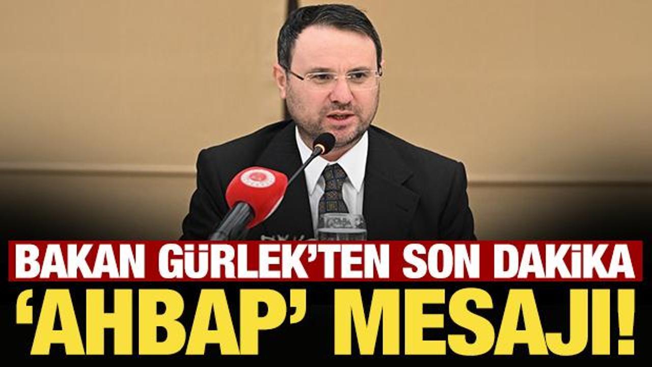 Son Dakika: Bakan G&uuml;rlek'ten son dakika Ahbap mesajı!