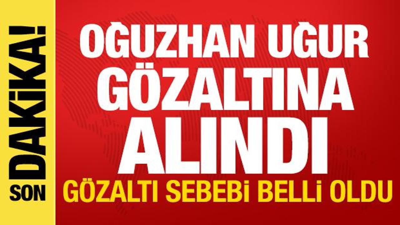 Son dakika haberi: Oğuzhan Uğur g&ouml;zaltına alındı! G&ouml;zaltı sebebi belli oldu