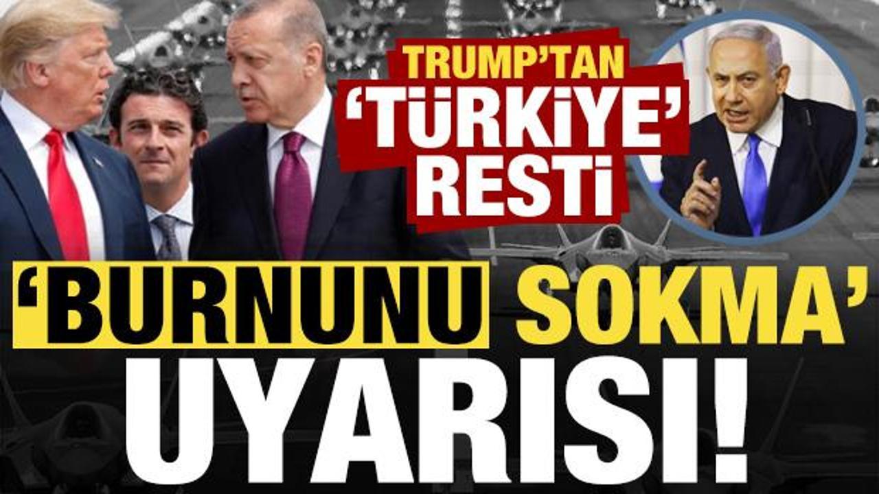 Son dakika: Trump'tan Netanyahu'ya T&uuml;rkiye resti! 