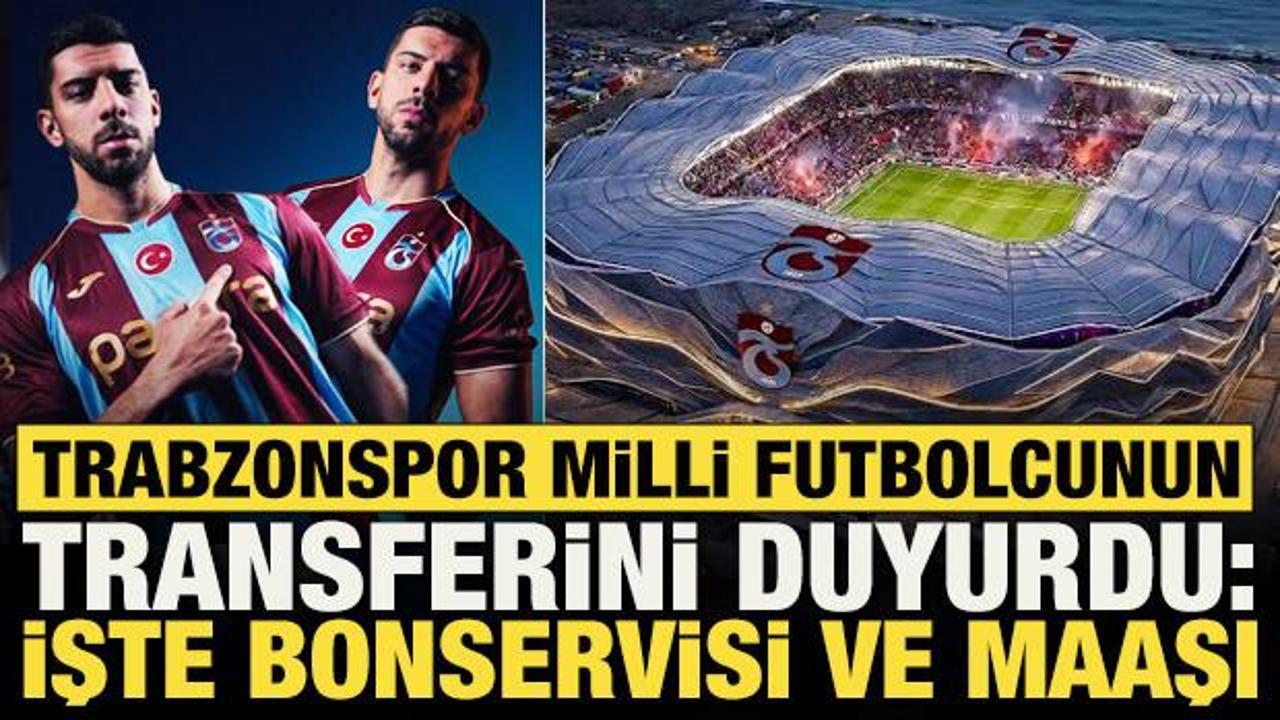 Trabzonspor milli futbolcunun transferini duyurdu: İşte bonservisi ve maaşı