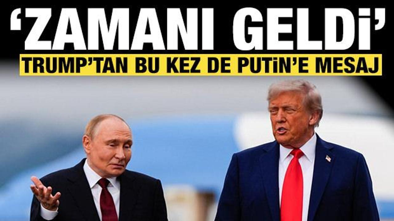 Trump'tan bu kez de Putin'e mesaj: Zamanı geldi!