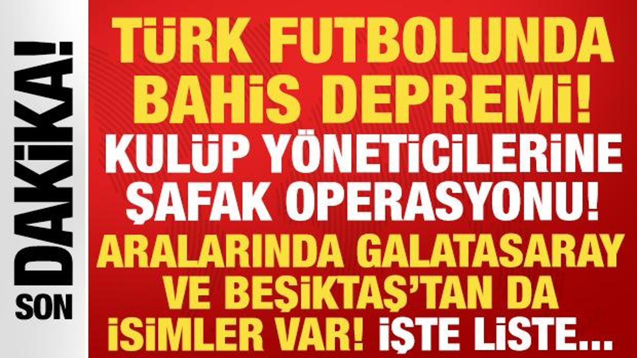 T&uuml;rk futbolunda b&uuml;y&uuml;k deprem: Kul&uuml;p y&ouml;neticilerine şike ve bahis operasyonu