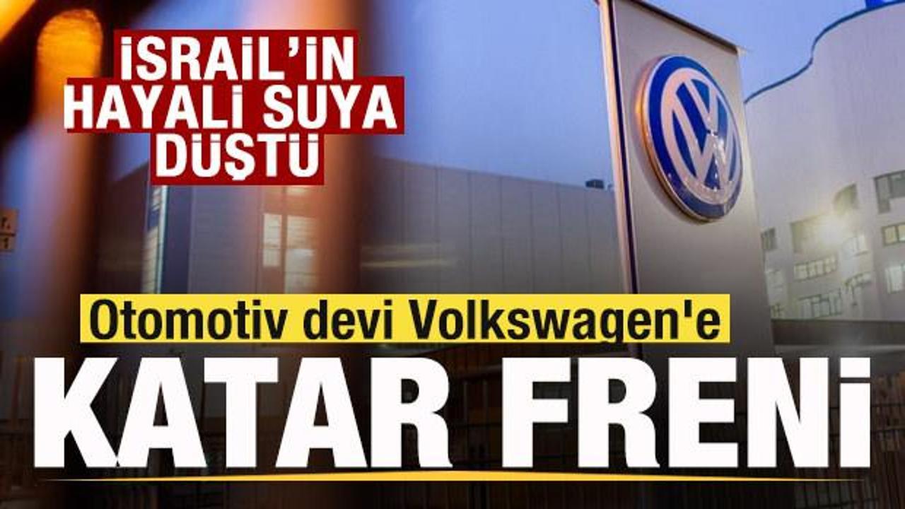 Volkswagen'e Katar freni! İsrail'in hayali suya d&uuml;şt&uuml;