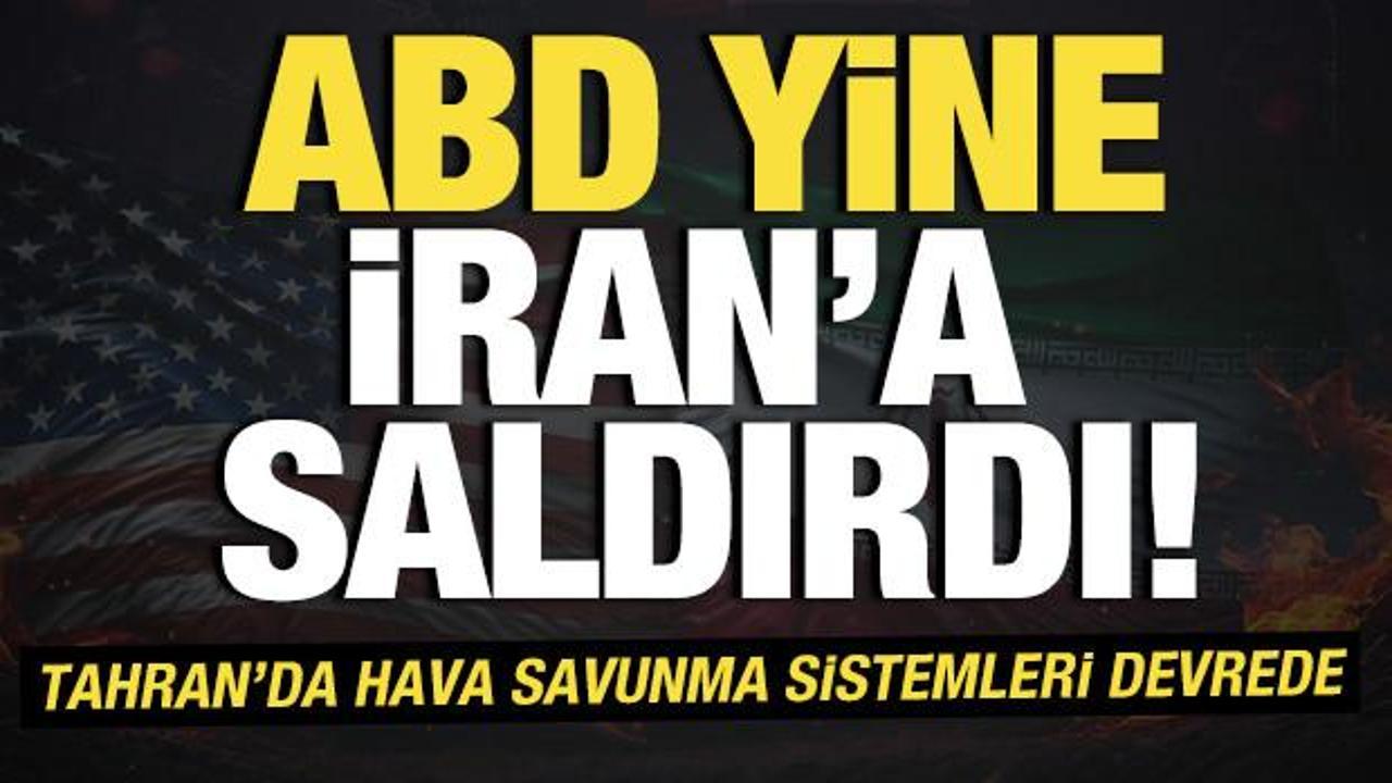 ABD yine İran’a saldırdı! Tahran’da hava savunma sistemleri devrede
