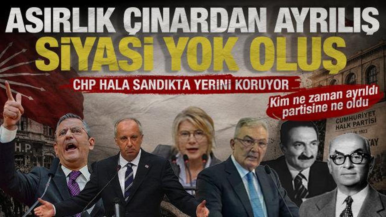 Asırlık &ccedil;ınarda yol ayrımları: CHP tarihindeki partiden b&uuml;y&uuml;k kopuşlar ve akıbetleri