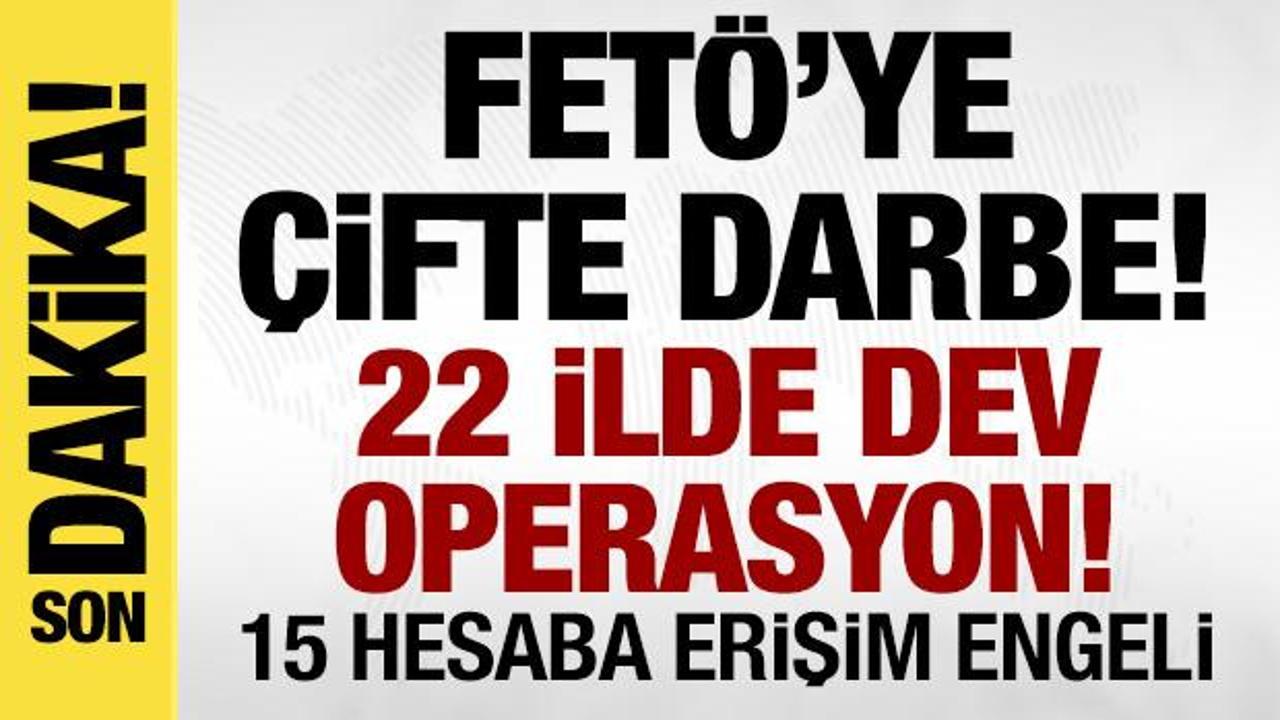 FET&Ouml;'ye &ccedil;ifte darbe! 22 ilde dev operasyon, 15 hesaba erişim engeli!