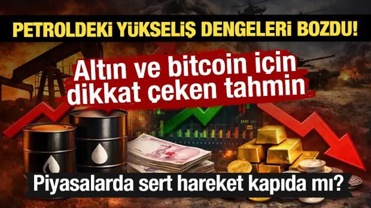 Petroldeki y&uuml;kseliş dengeleri bozdu! Altın ve bitcoin i&ccedil;in dikkat &ccedil;eken tahmin