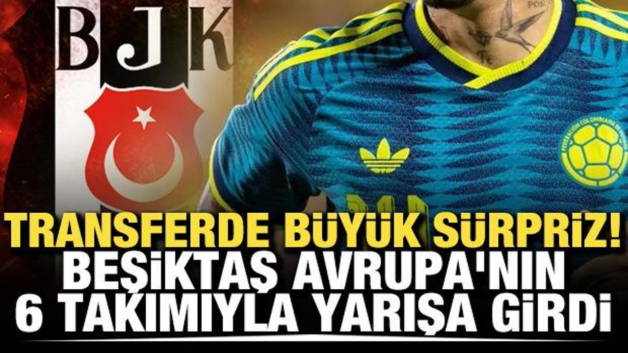 Transferde b&uuml;y&uuml;k s&uuml;rpriz! Beşiktaş Avrupa'nın 6 takımıyla yarışa girdi