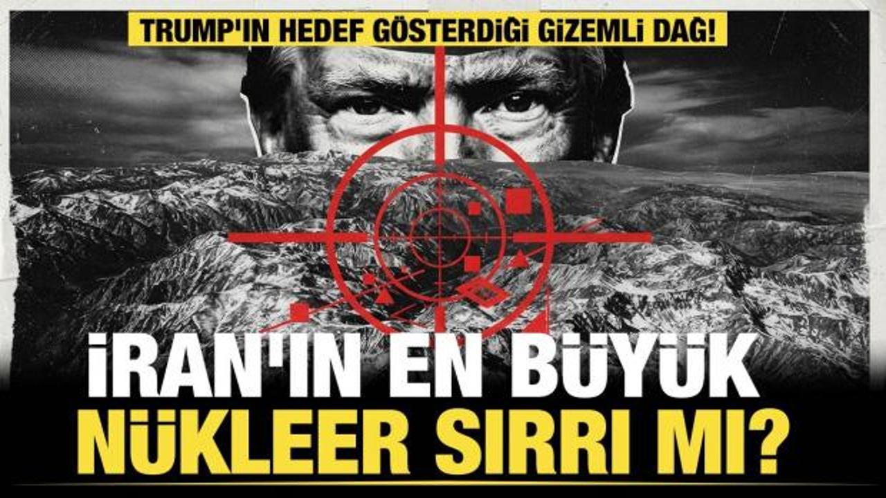 Trump'ın hedef g&ouml;sterdiği gizemli dağ! İran'ın en b&uuml;y&uuml;k n&uuml;kleer sırrı mı?