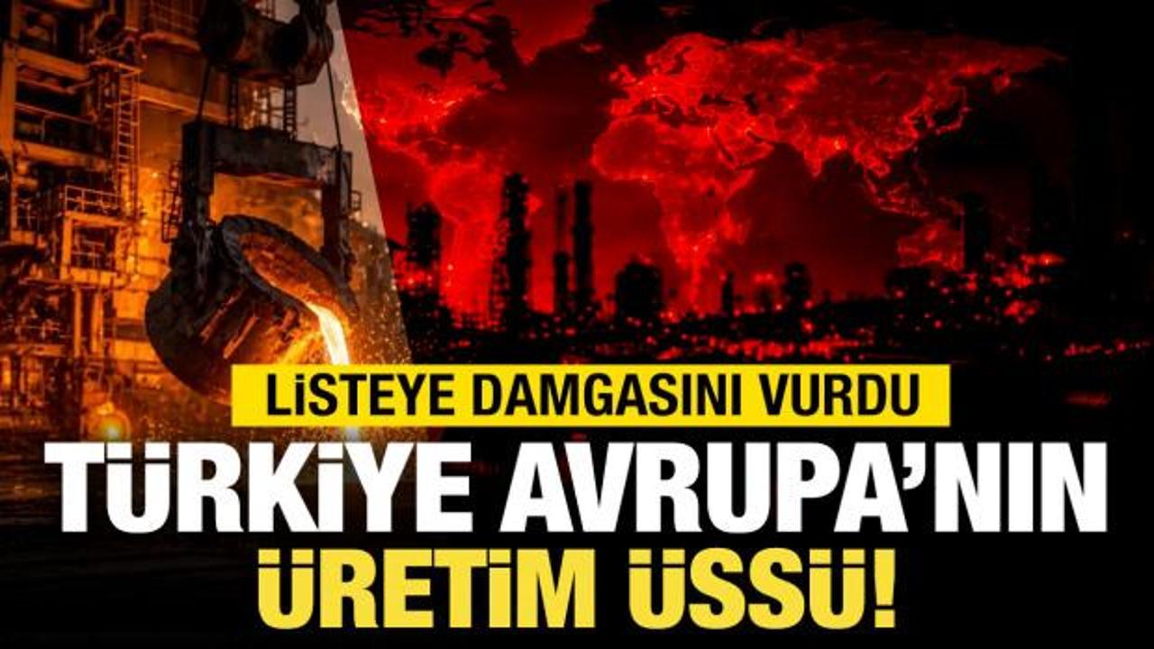 T&uuml;rkiye, Avrupa'nın &uuml;retim &uuml;ss&uuml; oldu! Listeye damga vurdu