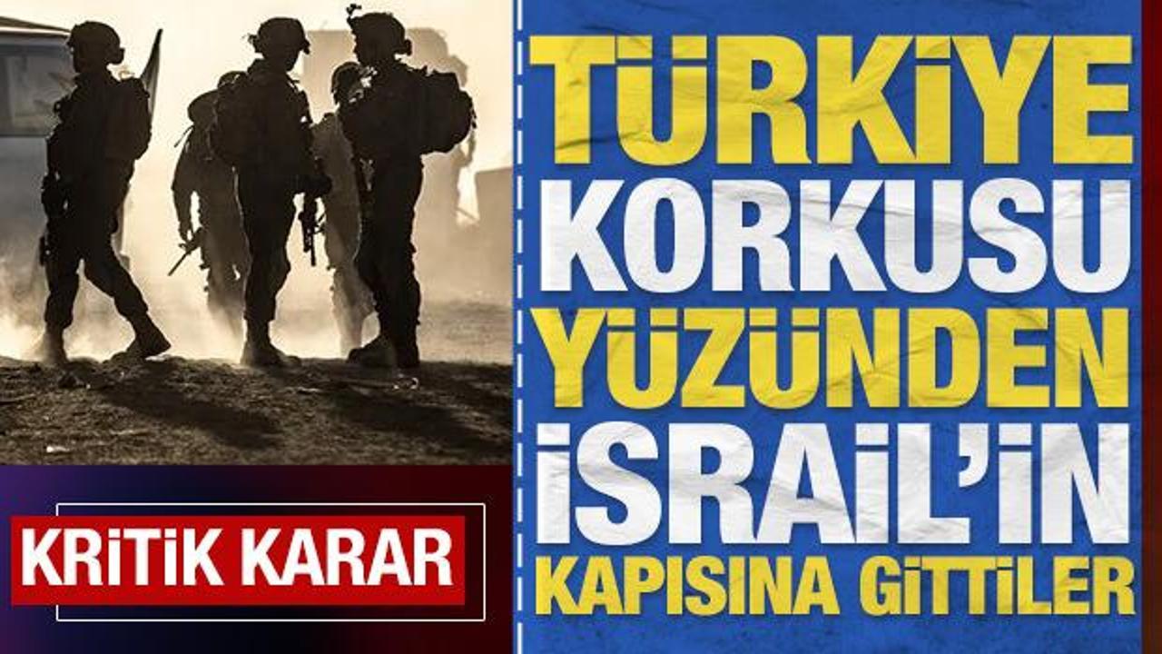 'T&uuml;rkiye korkusu' y&uuml;z&uuml;nden İsrail'in kapısına gittiler: Kritik karar