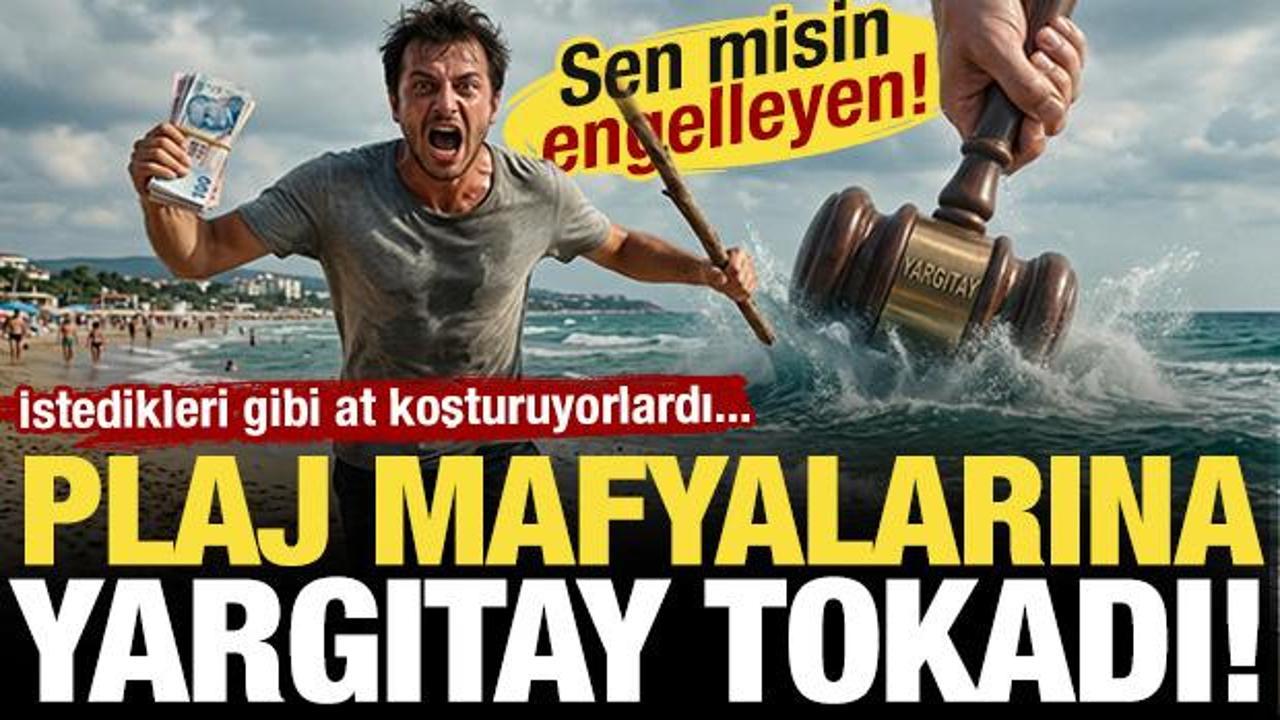 Yargıtay son noktayı koydu: Vatandaşı plaja almayanlara hapis!