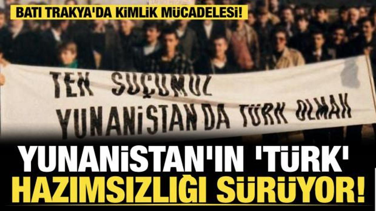 Yunanistan'ın 'T&uuml;rk' hazımsızlığı! Batı Trakya'da kimlik m&uuml;cadelesi