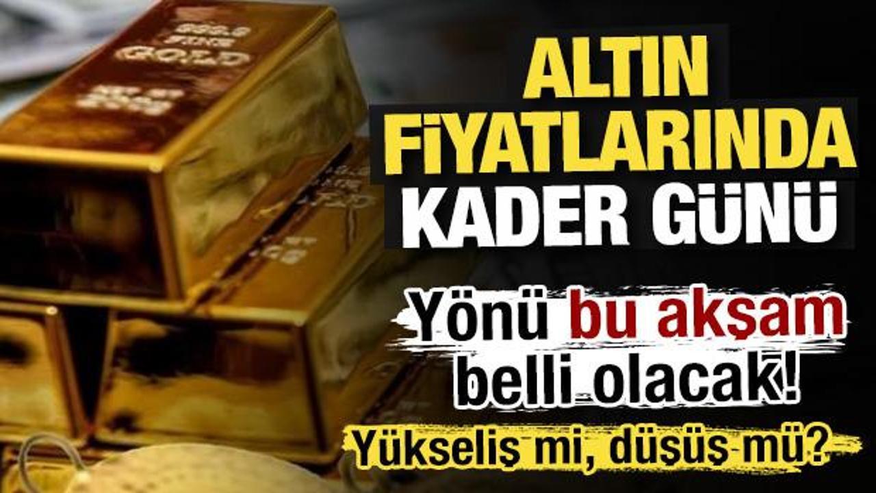 Altın i&ccedil;in kader g&uuml;n&uuml;: Y&ouml;n&uuml; bu akşam belli olacak! 