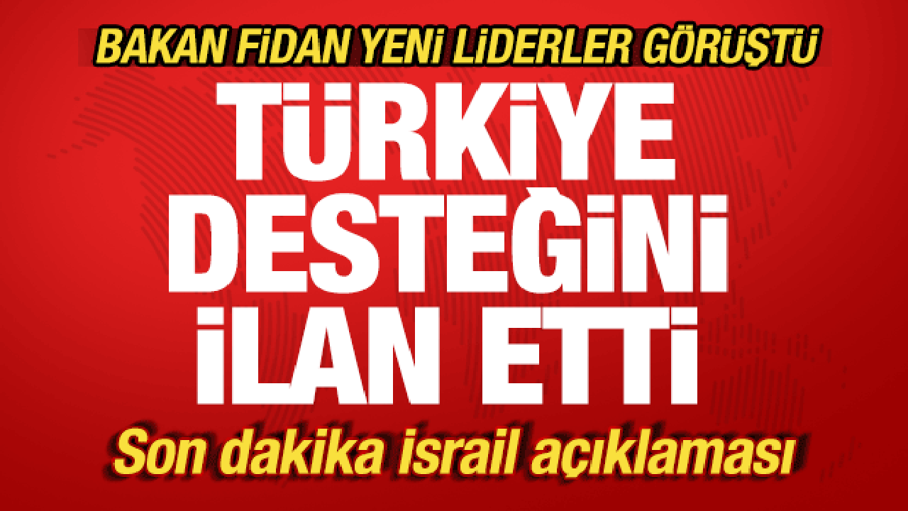 Bakan Fidan yeni liderle görüştü! Türkiye desteğini ilan etti! Son dakika İsrail mesajı