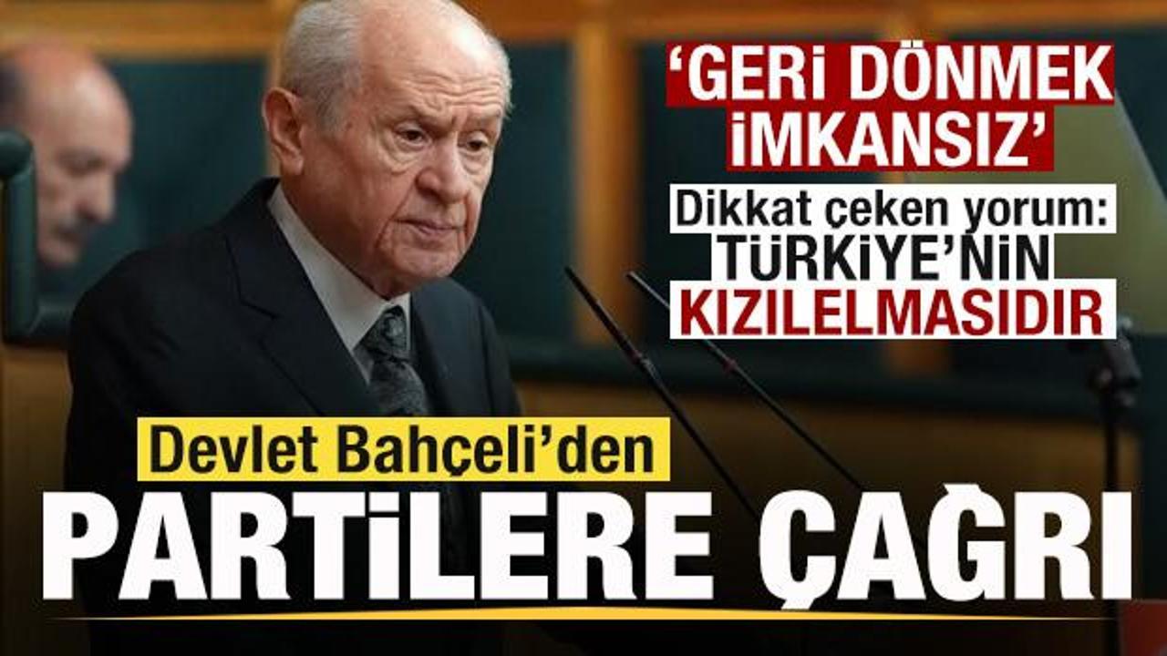 Devlet Bahçeli’den siyasi partilere çağrı: Geri dönmek imkansız! Devlet Bahçeli’den siyasi partilere çağrı: Geri dönmek imkansız!