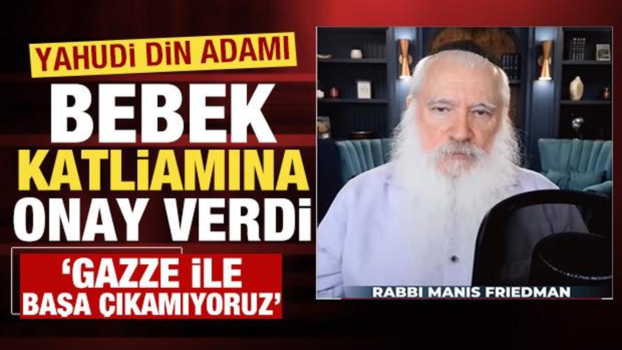 'Gazze ile başa &ccedil;ıkamıyoruz' diyen Yahudi din adamı bebek katliamına onay verdi