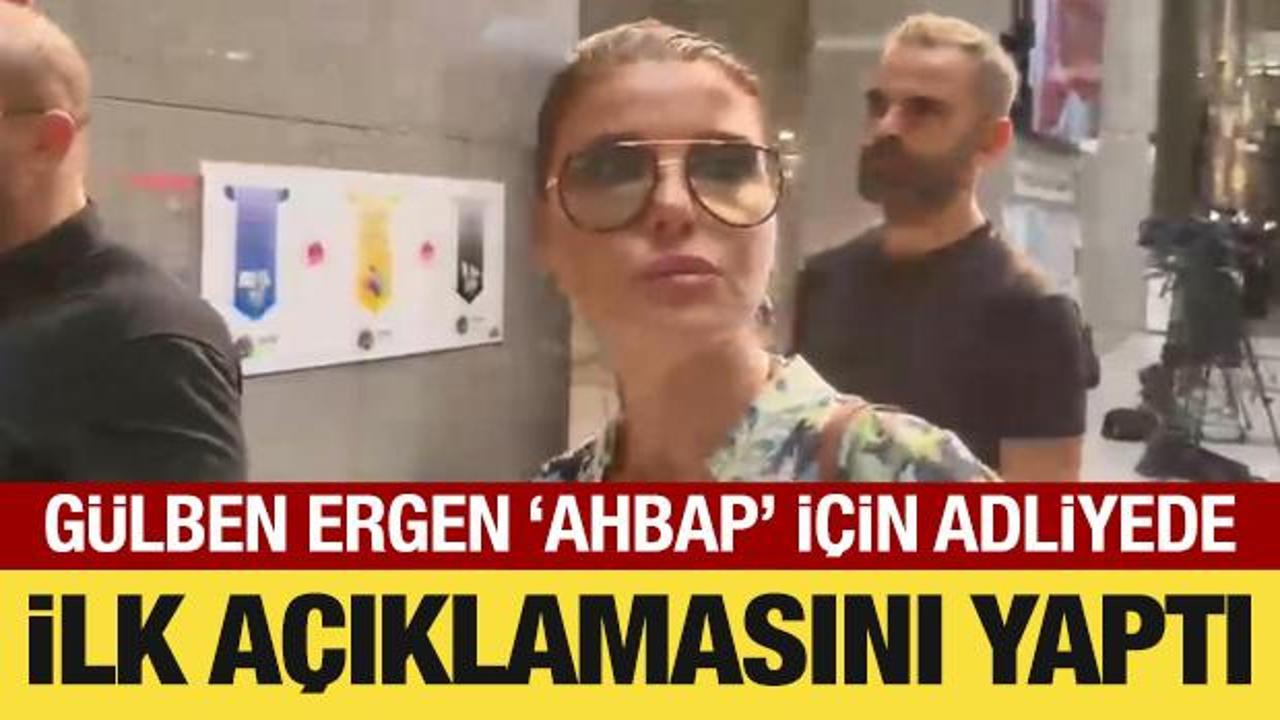 G&uuml;lben Ergen adliyede: İlk a&ccedil;ıklamasını yaptı