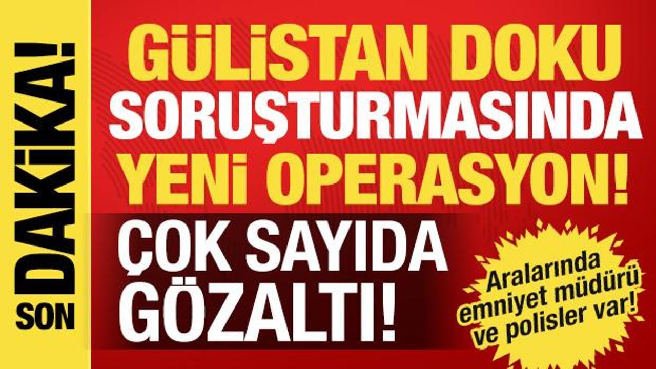 G&uuml;listan Doku soruşturmasında 15 ilde operasyon: 19 ş&uuml;pheliye g&ouml;zaltı!