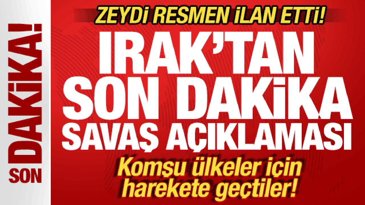 Irak’tan son dakika savaş hamlesi! Zeydi ilan etti! Komşu ülkeler için harekete geçtiler Irak’tan son dakika savaş hamlesi! Zeydi ilan etti! Komşu ülkeler için harekete geçtiler