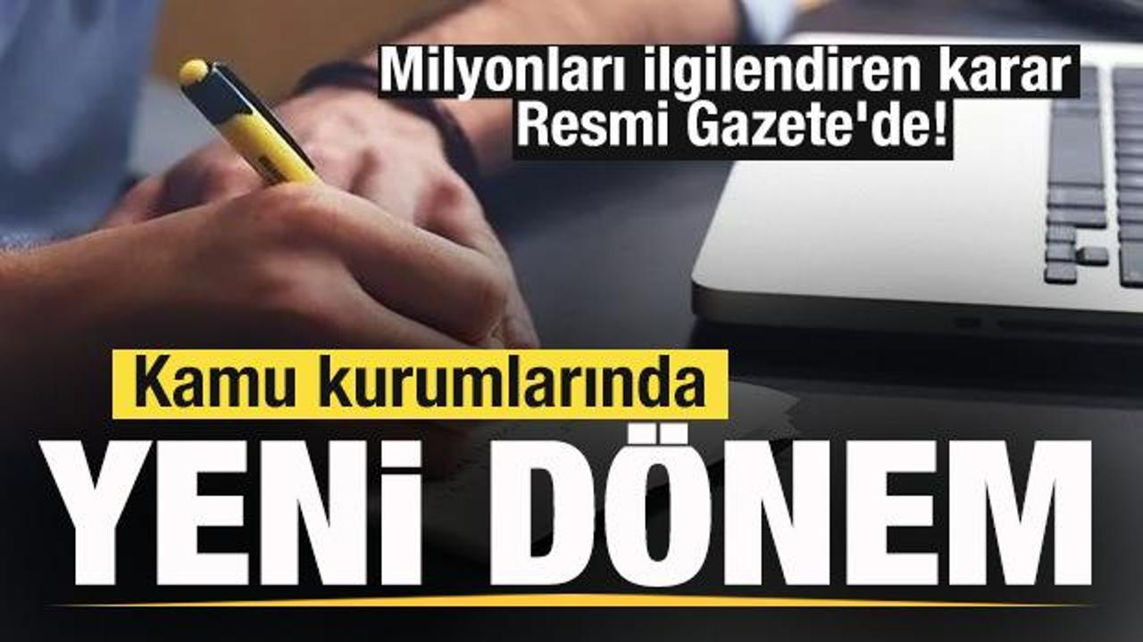 Kamu kurumlarında yeni d&ouml;nem! Milyonları ilgilendiren karar Resmi Gazete'de!