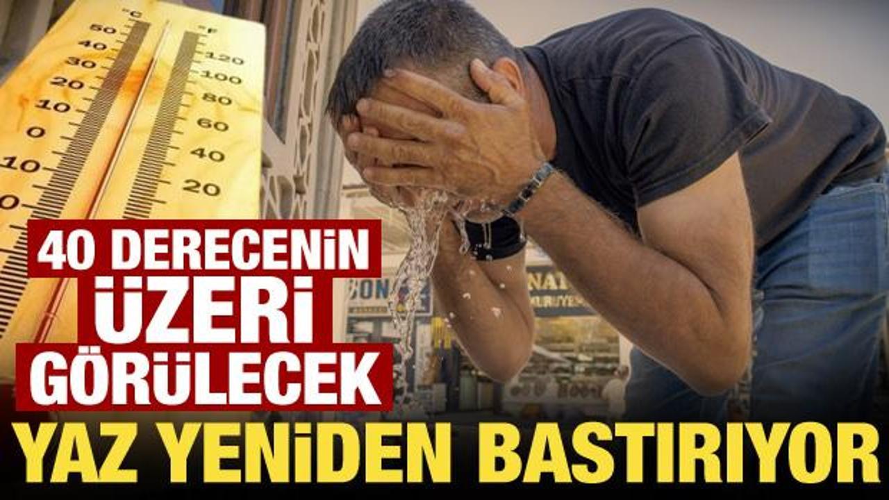 Kavurucu sıcaklar geri d&ouml;n&uuml;yor! Termometreler 40 dereceyi aşacak