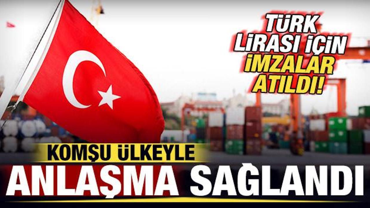 Komşu &uuml;lkeyle anlaşma sağlandı! T&uuml;rk Lirası i&ccedil;in imzalar atıldı