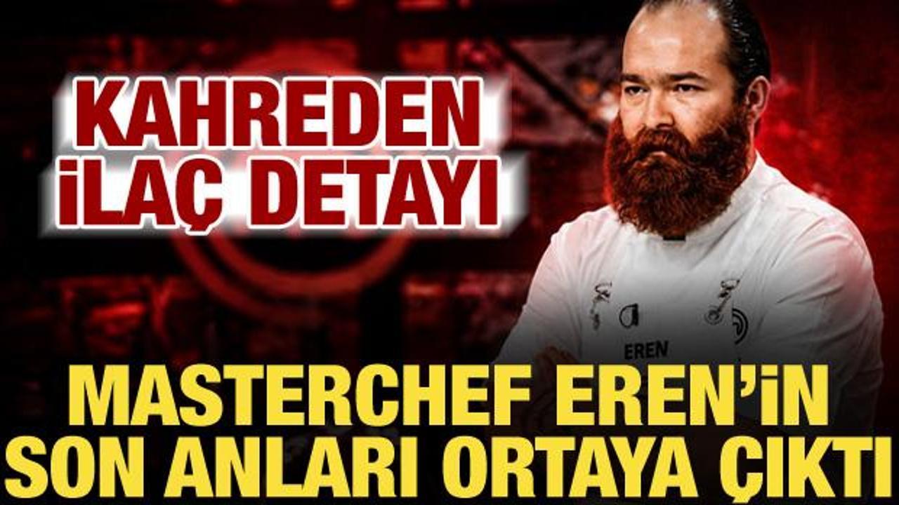 MasterChef Eren Kaşık&ccedil;ı'nın &ouml;l&uuml;m&uuml;nde kahreden detay! Son anı ortaya &ccedil;ıktı