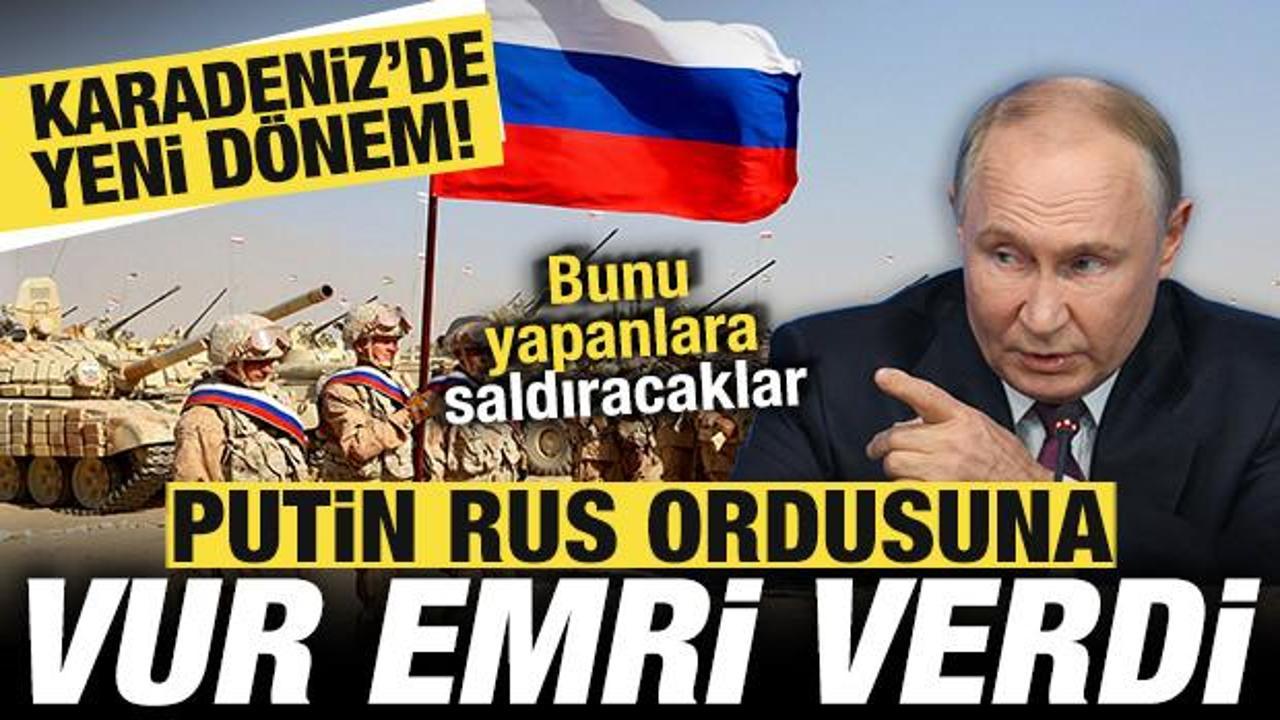 Putin Rus ordusuna vur emri verdi! Bunu yapanlara saldıracaklar! Karadeniz’de yeni dönem