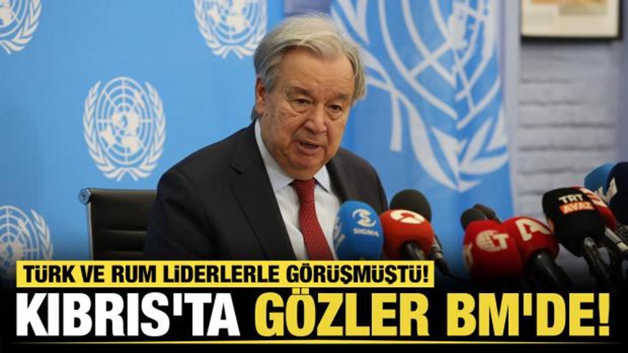 Son dakika....Kıbrıs'ta g&ouml;zler BM'de! Guterres'ten taraflara dikkat &ccedil;eken &ccedil;ağrı 