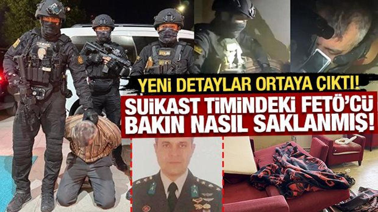Suikast timindeki FET&Ouml;'c&uuml; bakın nasıl saklanmış! Yeni detaylar ortaya &ccedil;ıktı