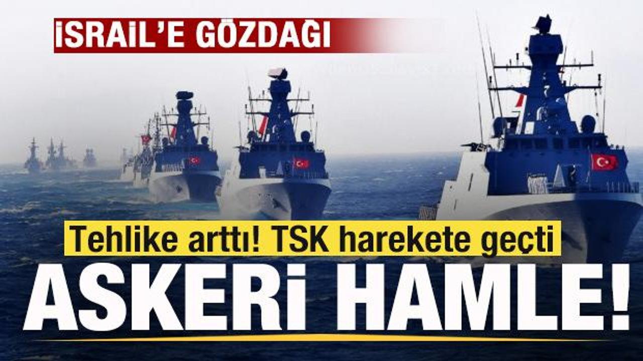 Tehlike arttı! TSK harekete ge&ccedil;ti! Askeri hamle! T&uuml;rkiye'den İsrail'e g&ouml;zdağı